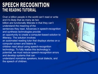 SPEECH RECOGNITION THE READING TUTORIAL Over a billion people in the world can’t read or write  and it’s likely that as ma...