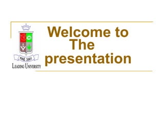 Welcome to
   The
presentation
 