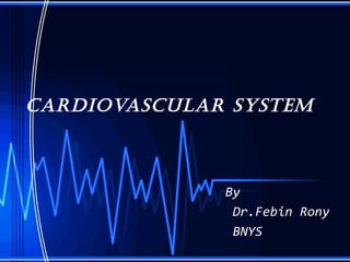 CardiovasCular system
By
Dr.Febin Rony
BNYS
 