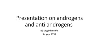 Presentation on androgens and anti androgens.pptx