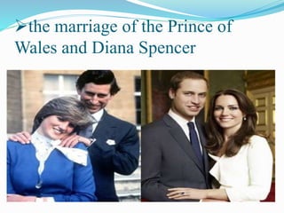 the marriage of the Prince of
Wales and Diana Spencer
 