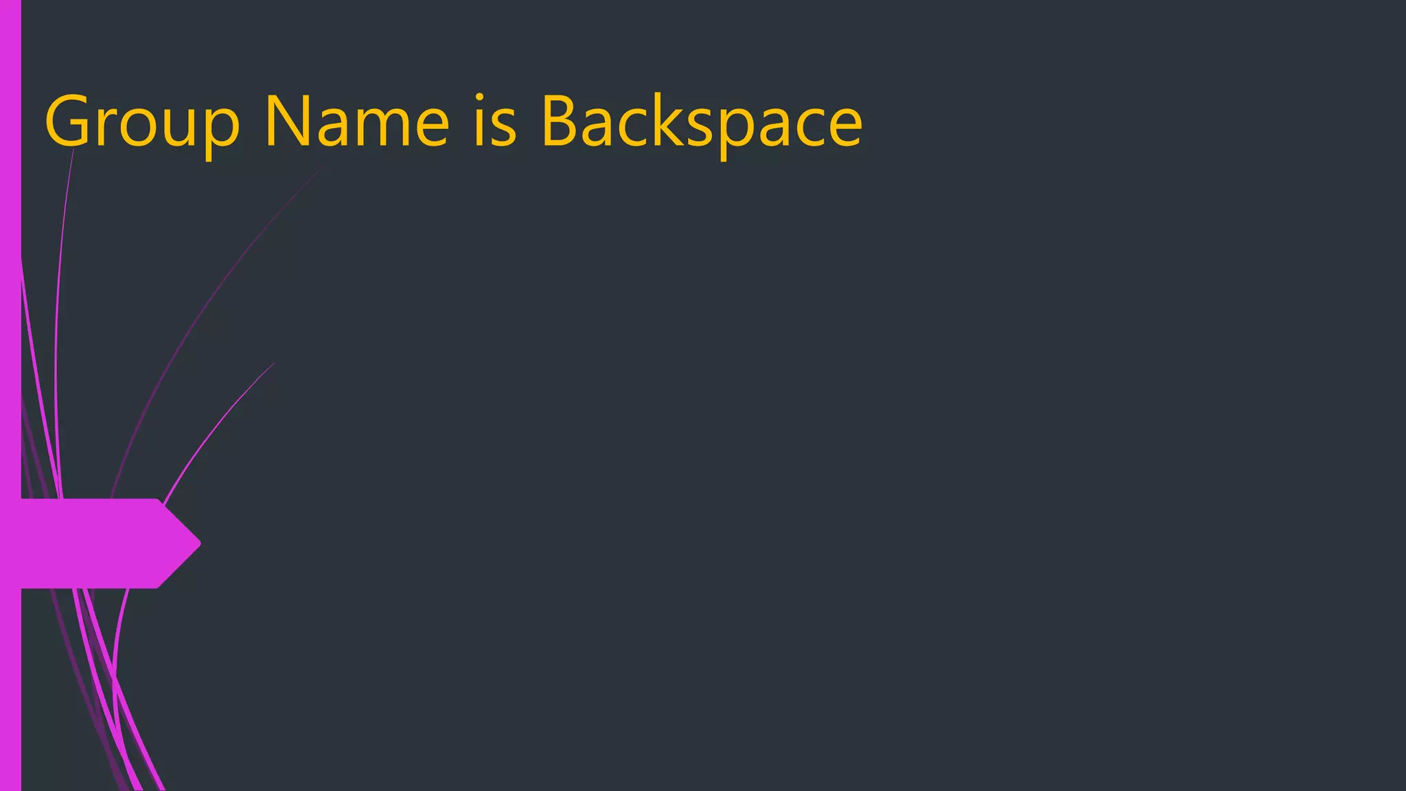 Group Name is Backspace 