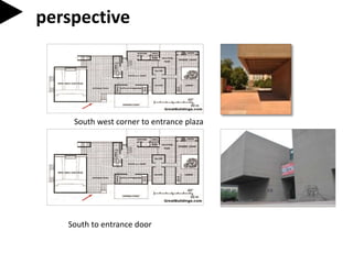 perspective
South west corner to entrance plaza
South to entrance door
 