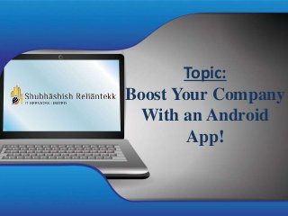 Topic:
Boost Your Company
With an Android
App!
 