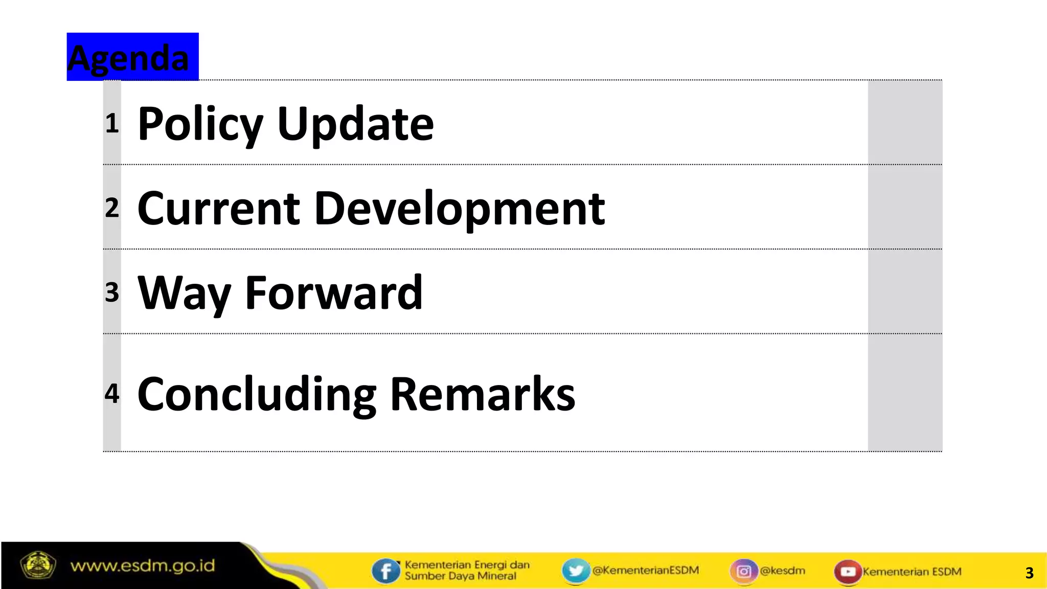 3
Agenda
1 Policy Update
2 Current Development
3 Way Forward
4 Concluding Remarks
 