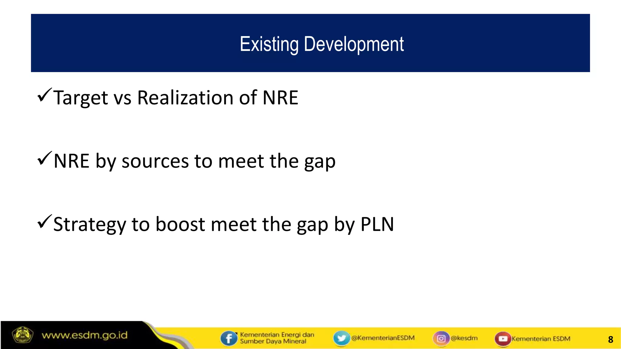 8
Existing Development
Target vs Realization of NRE
NRE by sources to meet the gap
Strategy to boost meet the gap by PLN
 