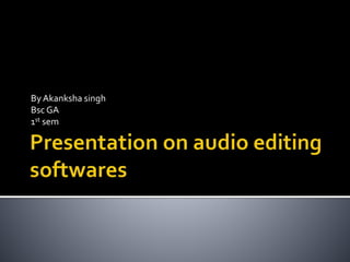 Presentation on audio editing softwares by akanksha | PPTX