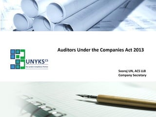 Auditors Under the Companies Act 2013 
Sooraj UN, ACS LLB 
Company Secretary  