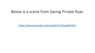 Below is a scene from Saving Private Ryan
https://www.youtube.com/watch?v=CGypoXVt31k
 