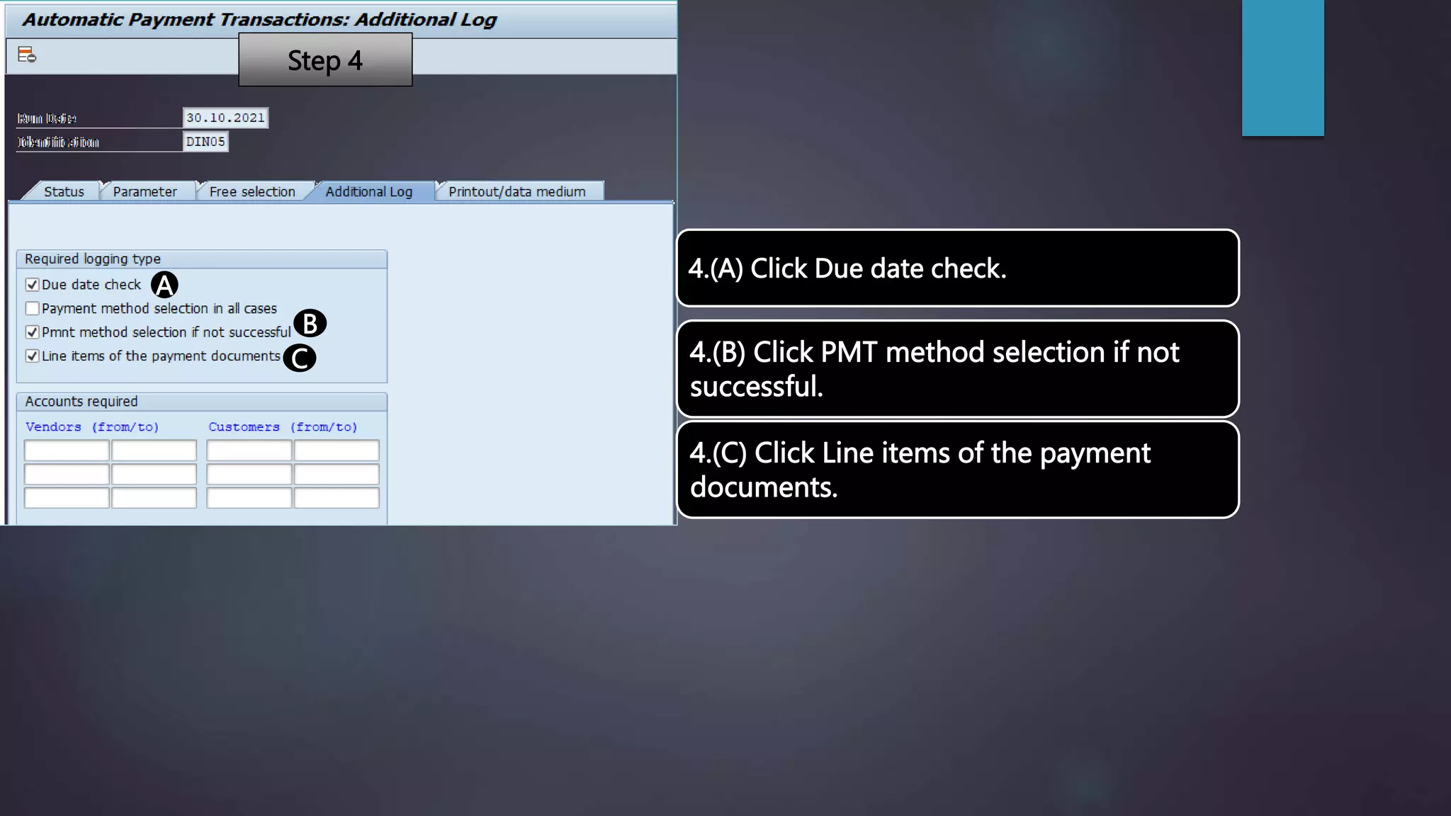 A
B
C
4.(A) Click Due date check.
4.(B) Click PMT method selection if not
successful.
4.(C) Click Line items of the payment
documents.
Step 4