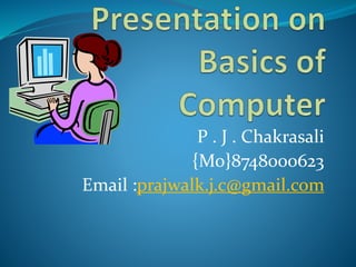 P . J . Chakrasali
{Mo}8748000623
Email :prajwalk.j.c@gmail.com
 