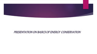 PRESENTATIONONBASICSOF ENERGY CONSERVATION
 