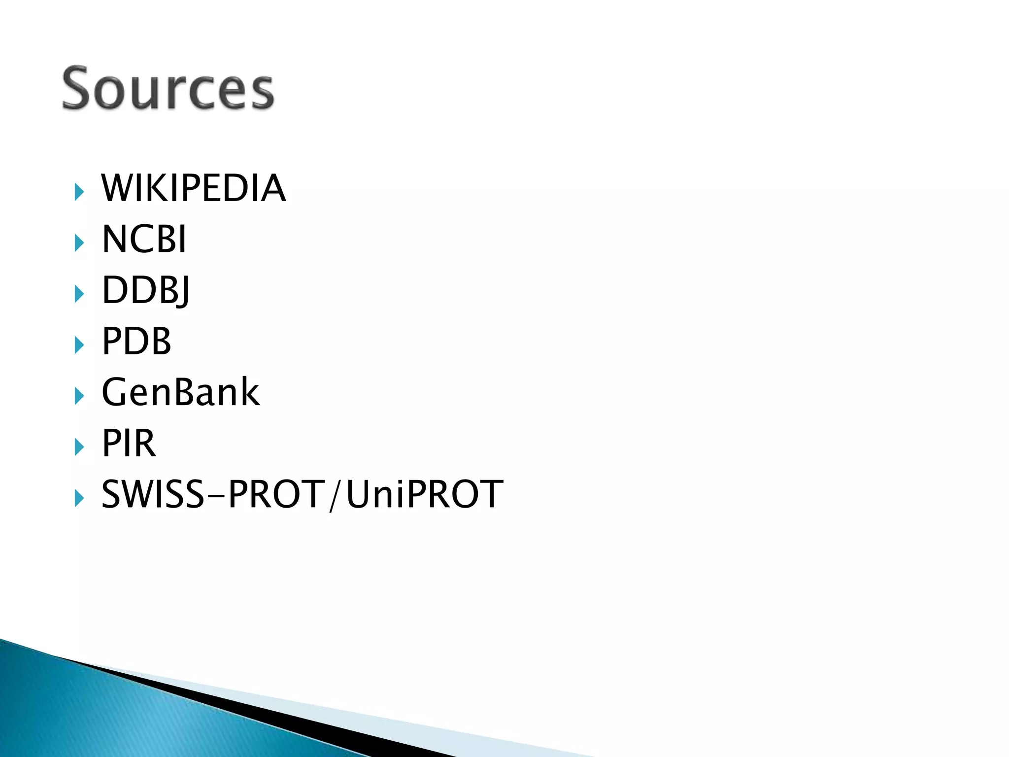  WIKIPEDIA
 NCBI
 DDBJ
 PDB
 GenBank
 PIR
 SWISS-PROT/UniPROT
 