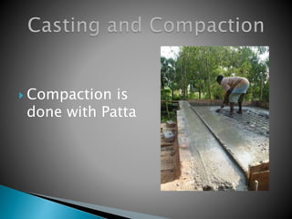 Compaction is
done with Patta
 