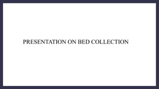 PRESENTATION ON BED COLLECTION
 