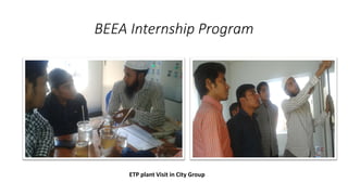 BEEA Internship Program
ETP plant Visit in City Group
 