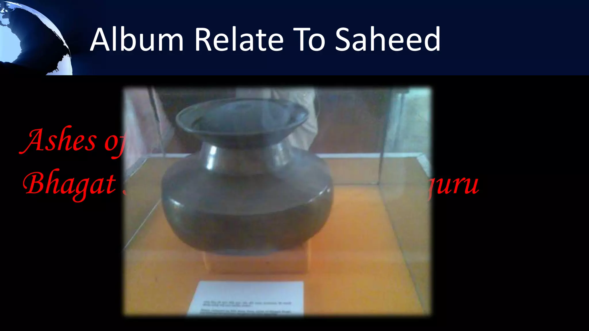 Album Relate To Saheed

Ashes of
Bhagat Singh,Sukhdev and Rajguru
 