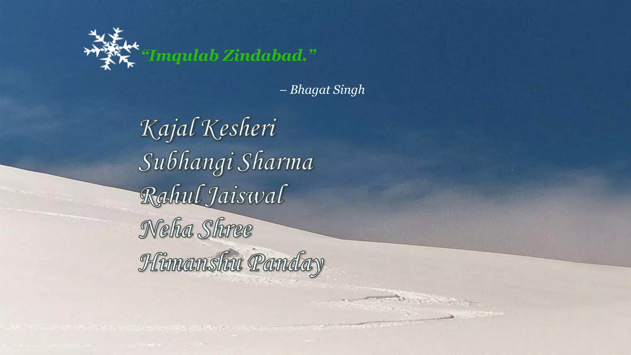 “Imqulab Zindabad.”

               – Bhagat Singh
 