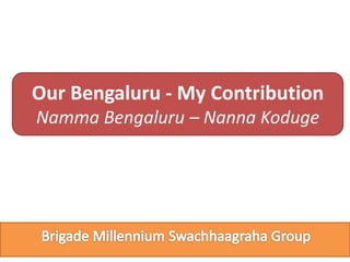 Our Bengaluru - My Contribution
Namma Bengaluru – Nanna Koduge
 