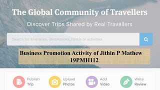Business Promotion Activity of Jithin P Mathew
19PMH112
 