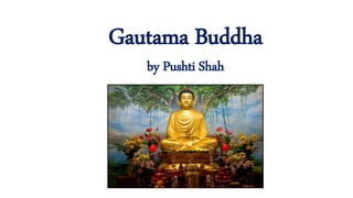 Gautama Buddha
by Pushti Shah
 