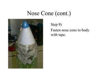 Nose Cone (cont.)
Step 9)
Fasten nose cone to body
with tape.
 