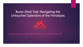 Buran Ghati Trek: Navigating the
Untouched Splendors of the Himalayas
EXPLORE UNTOUCHED HIMALAYAN SPLENDORS ON THE BURAN GHATI TREK
 