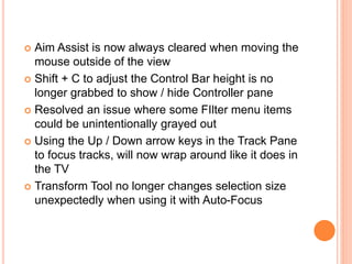  Aim Assist is now always cleared when moving the
mouse outside of the view
 Shift + C to adjust the Control Bar height ...