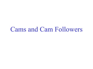 Cams and Cam Followers
 