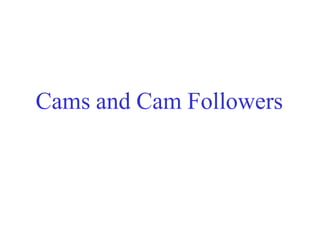 Cams and Cam Followers
 