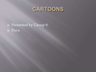  Cartoon for an artwork: A cartoon is a full-size
drawing made on sturdy paper as a study
or modello for a painting, stained
glass or tapestry.
 