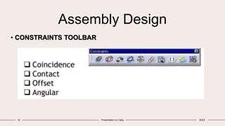 Assembly Design
• CONSTRAINTS TOOLBAR
12 Presentation on Catia 20XX
 