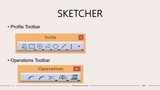 SKETCHER
6 Presentation on Catia 20XX
• Profile Toolbar
• Operations Toolbar
 