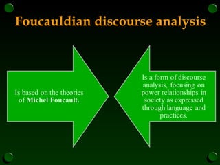 Foucauldian discourse analysis
 