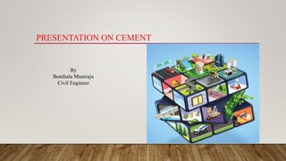 PRESENTATION ON CEMENT
By
Bonthala Muniraju
Civil Engineer
 