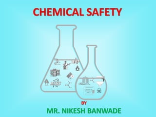 CHEMICAL
STORAGE
AREA
CHEMICAL SAFETY
BY
MR. NIKESH BANWADE
 