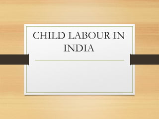 CHILD LABOUR IN
     INDIA
 