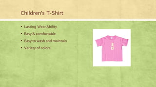 Children's T-Shirt
▪ Lasting Wear Ability

▪ Easy & comfortable
▪ Easy to wash and maintain
▪ Variety of colors

 