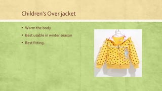 Children's Over jacket
▪ Warm the body

▪ Best usable in winter season
▪ Best fitting.

 