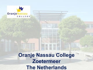 Oranje Nassau College
Zoetermeer
The Netherlands
 