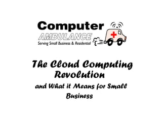 The Cloud Computing Revolution   and What it Means for Small Business   