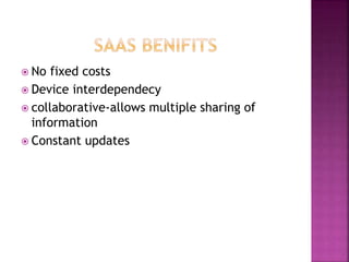  No fixed costs
 Device interdependecy
 collaborative-allows multiple sharing of
information
 Constant updates
 
