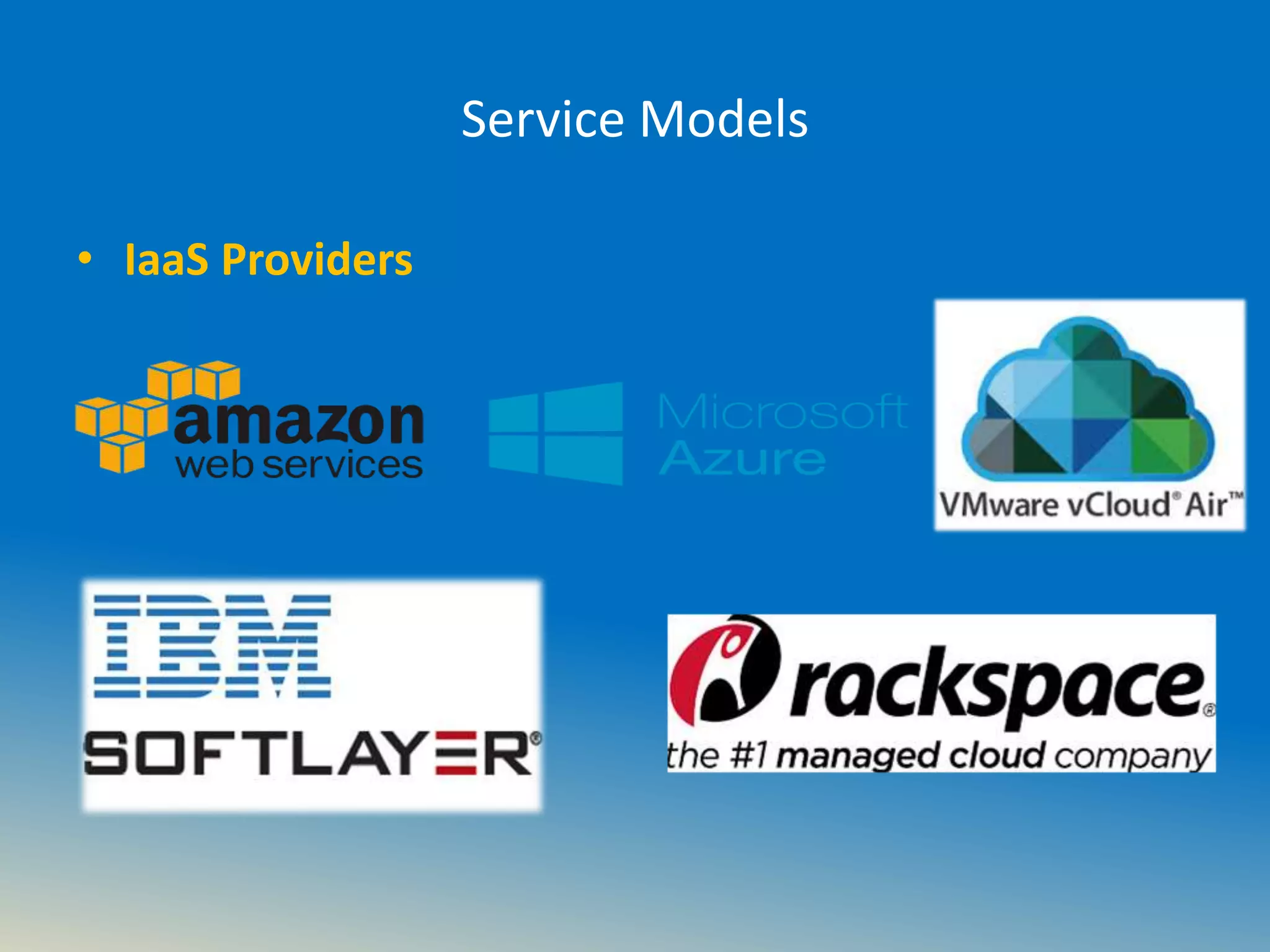 Service Models
• IaaS Providers
 