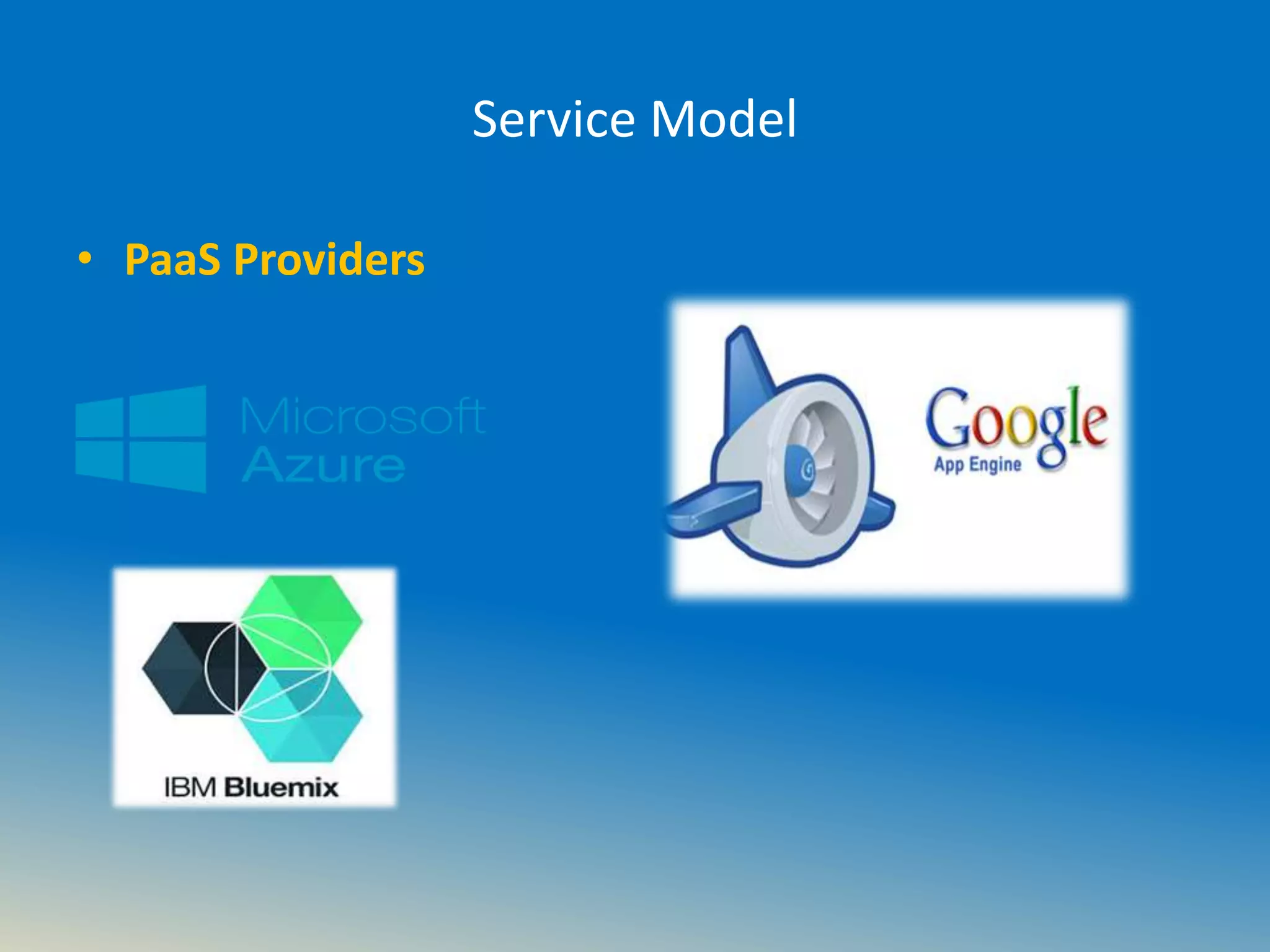 Service Model
• PaaS Providers
 