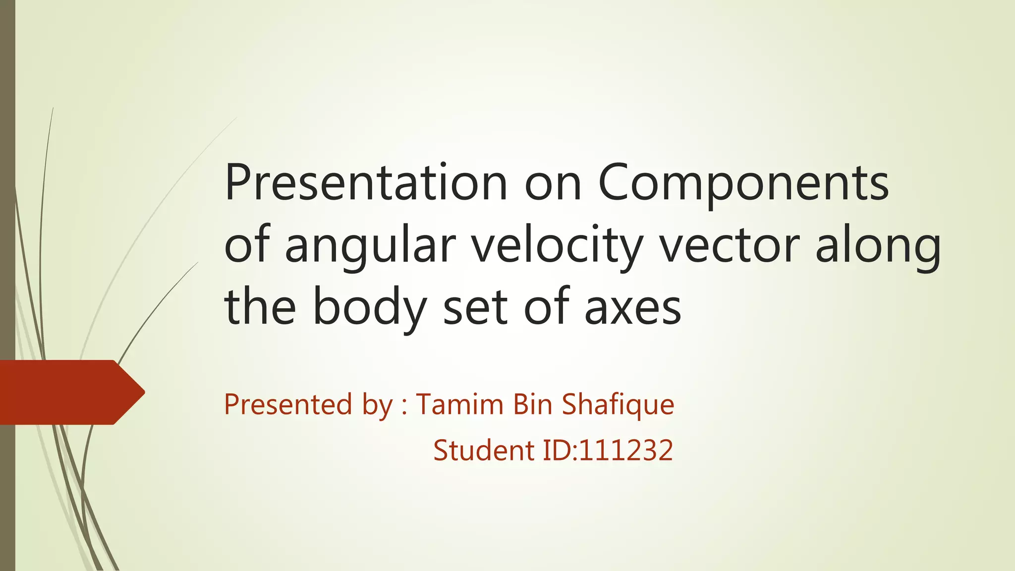 Presentation on components of angular velocity vector along the body ...