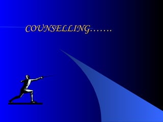 COUNSELLING……. 