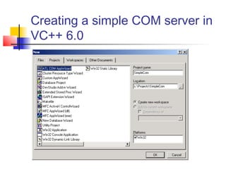 Creating a simple COM server in
VC++ 6.0
 