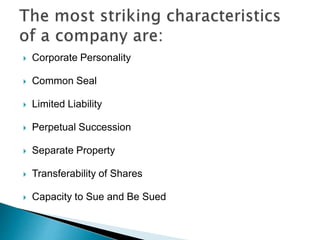  Corporate Personality
 Common Seal
 Limited Liability
 Perpetual Succession
 Separate Property
 Transferability of Shares
 Capacity to Sue and Be Sued
 
