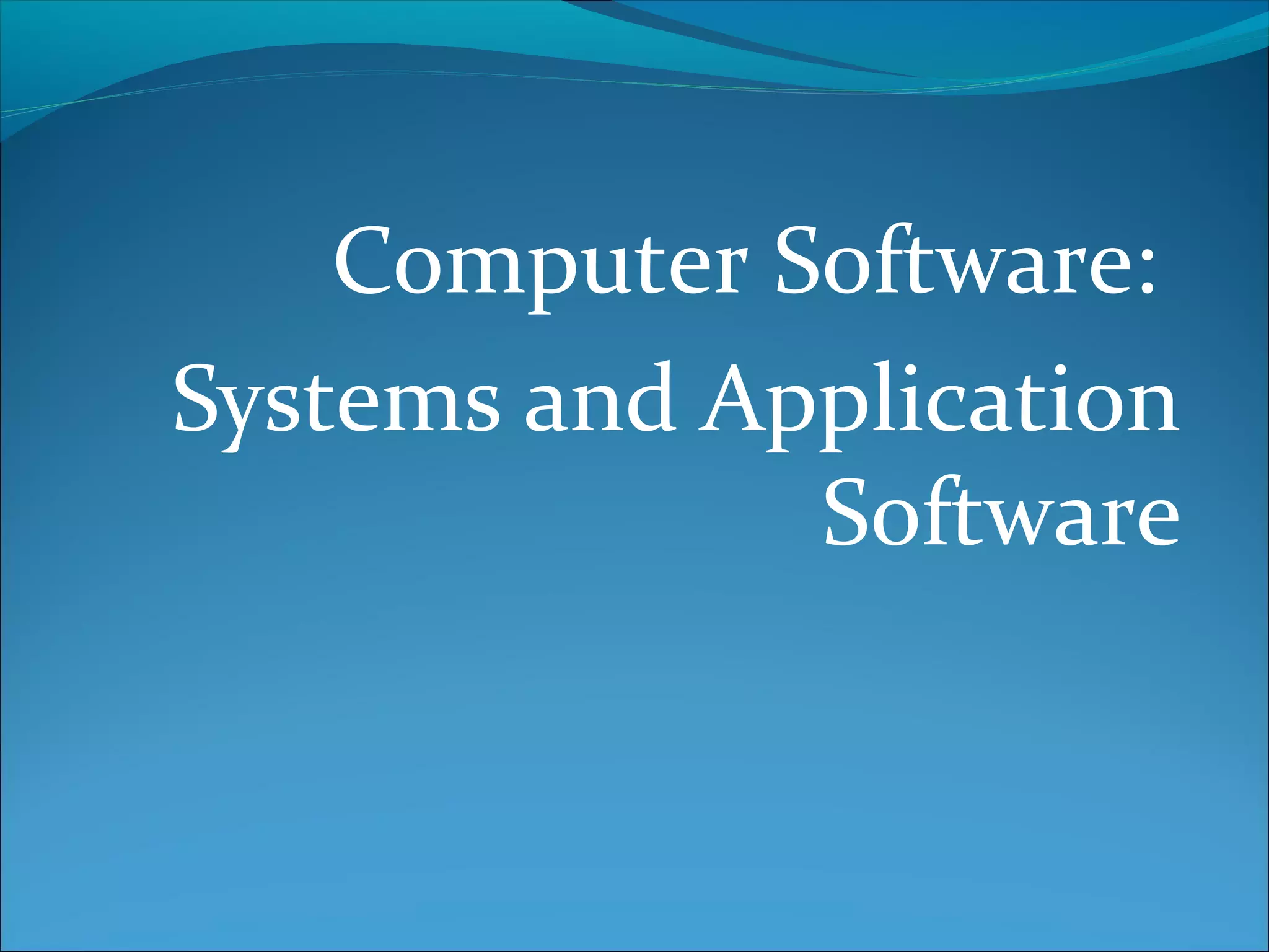 Computer Software:
Systems and Application
Software
 