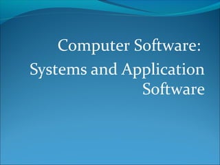 Computer Software:
Systems and Application
Software
 